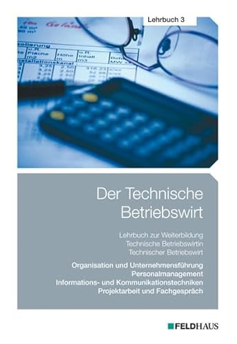 Beispielbild fr Der Technische Betriebswirt - Lehrbuch 3: Organisation und Unternehmensfhrung, Personalmanagement, Informations- und Kommunikationstechniken, Projektarbeit und Fachgesprch. zum Verkauf von Kulturgutrecycling Christian Bernhardt