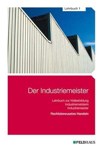 Der Industriemeister - Lehrbuch 1: Rechtsbewusstes Handeln - Gold, Sven H, Glockauer, Jan