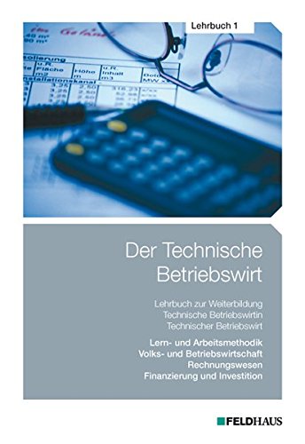 Beispielbild fr Der Technische Betriebswirt / Der Technische Betriebswirt - Lehrbuch 1: Lern- und Arbeitsmethodik, Volks- und Betriebswirtschaftslehre, Rechnungswesen, Finanzierung und Investition zum Verkauf von Buchmarie