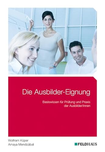 Beispielbild fr Die Ausbilder-Eignung: Basiswissen fr Prfung und Praxis der Ausbilder/innen zum Verkauf von medimops