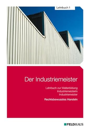 Beispielbild fr Der Industriemeister / Der Industriemeister - Lehrbuch 1: Rechtsbewusstes Handeln zum Verkauf von medimops