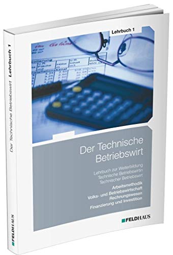 Beispielbild fr Der Technische Betriebswirt / Der Technische Betriebswirt - Lehrbuch 1: Lern- und Arbeitsmethodik, Volks- und Betriebswirtschaftslehre, Rechnungswesen, Finanzierung und Investition zum Verkauf von medimops