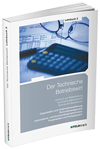 Beispielbild fr Der Technische Betriebswirt / Lehrbuch 3: Organisation und Unternehmensfhrung, Personalmanagement, Informations- und Kommunikationstechniken, Projektarbeit und Fachgesprch zum Verkauf von medimops