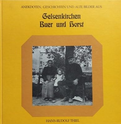 Geschichten, Anekdoten und alte Bilder aus Gelsenkirchen, Buer und Horst