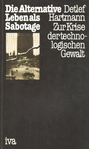 Beispielbild fr Die Alternative. Leben als Sabotage. Zur Krise der technologischen Gewalt. zum Verkauf von medimops