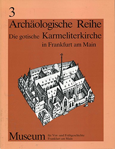 Beispielbild fr Die gotische Karmeliterkirche in Frankfurt am Main. Dokumentation und Katalog. Mit Beitr. von Wolfgang Metternich ; Rolf Kubon. Archologische Reihe Band 3 des Museums fr Vor- und Frhgeschichte Frankfurt am Main zum Verkauf von Bernhard Kiewel Rare Books