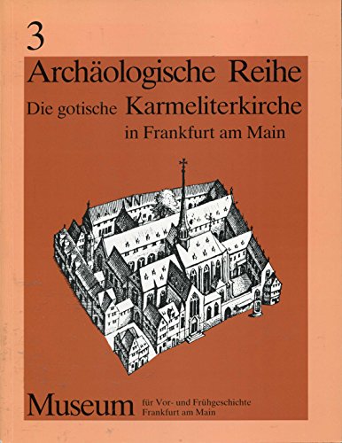Imagen de archivo de Die gotische Karmeliterkirche in Frankfurt am Main: Dokumentation und Katalog (Archaologische Reihe) (German Edition) a la venta por Zubal-Books, Since 1961