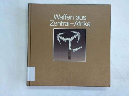 Waffen aus Zentral-Afrika (Afrika-Sammlung) (German Edition) (9783882703542) by Museum FuÌˆr VoÌˆlkerkunde Frankfurt Am Main
