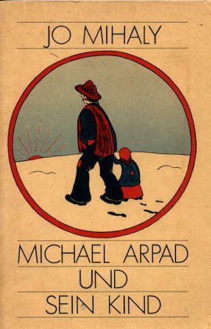 9783882790153: Michael Arpad und sein Kind. Ein Kinderschicksal auf der Landstrae - Jo Mihaly