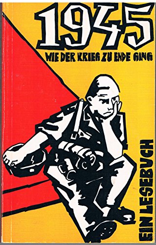 Beispielbild fr 1945 - Wie der Krieg zu Ende ging. Ein Lesebuch zum Verkauf von Gabis Bcherlager