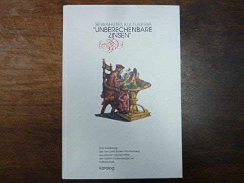 Stock image for Unberechenbare Zinsen": bewahrtes Kulturerbe; Katalog zur Ausstellung der vom Land Baden-Wrttemberg erworbenen Handschriften der Frstlich Frstenbergischen Hofbibliothek. for sale by Antiquariat am St. Vith