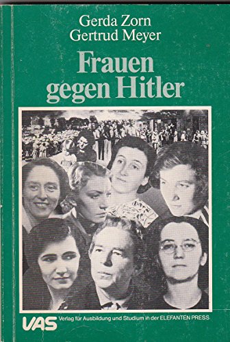 9783882900224: Frauen gegen Hitler. Berichte aus dem Widerstand 1933 - 1945