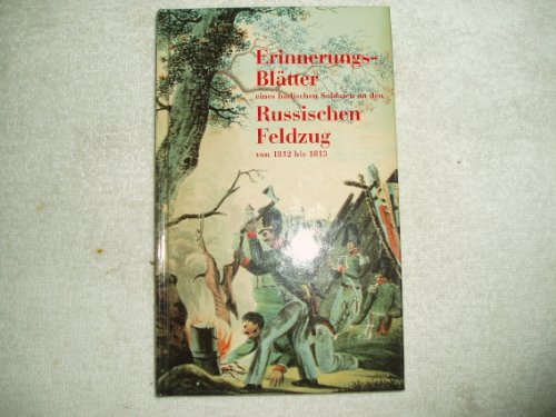 Erinnerungs-Blätter eines badischen Soldaten an den russischen Feldzug von 1812 bis 1813 - [Carl Sachs]