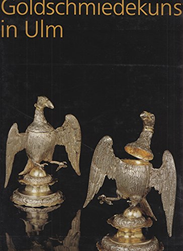 Goldschmiedekunst in Ulm (Kataloge des Ulmer Museums) (German Edition) (9783882941500) by Ulmer Museum