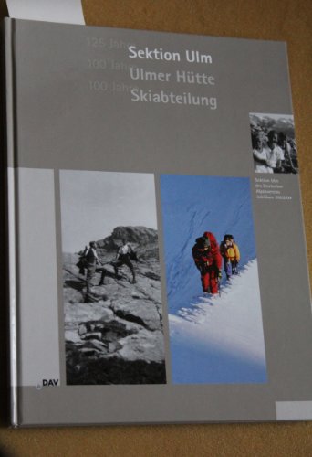 Beispielbild fr 125 Jahre Sektion Ulm/100 Jahre Ulmer Htte/100 Jahre Skiabteilung. zum Verkauf von Antiquariat Dr. Christian Broy