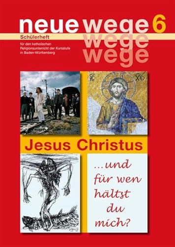 Imagen de archivo de neue wege 6 Jesus Christus: Schlerheft fr den katholischen Religionsunterricht der Kursstufe in Baden-Wrttemberg a la venta por medimops