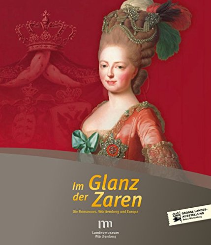 Im Glanz der Zaren: Die Romanows, Württemberg und Europa. Ausgabe Landesmuseum Württemberg - Landesmuseum Württemberg