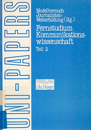 Beispielbild fr Fernstudium Kommunikationswissenschaft. Teil 2. (=Reihe Uni-Papers). Modellversuch Journalisten-Weiterbildung. zum Verkauf von BOUQUINIST