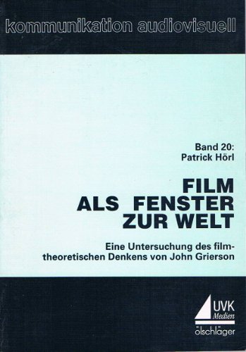 FILM ALS FENSTER ZUR WELT Eine Untersuchung des filmtheoretischen Denkens von John Grierson