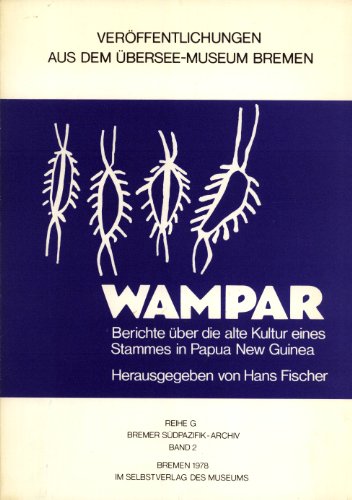 Wampar. Berichte über die alte Kultur eines Stammes in Papua New Guinea