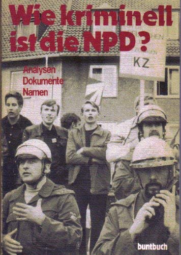 Wie kriminell ist die NPD? hrsg. von d. Antifa-Kommission d. KB] Körperschaft: Kommunistisc