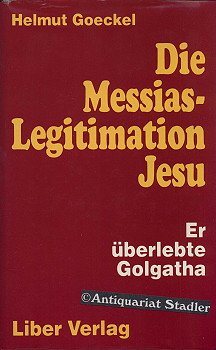 9783883080345: Die Messias-Legitimation Jesu. Er berlebte Golgatha - Helmut Goeckel
