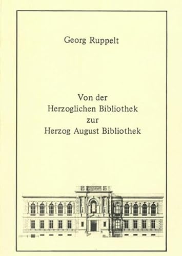 Von der Herzoglichen Bibliothek zur Herzog August Bibliothek. Zur Geschichte der Wolfenbütteler B...