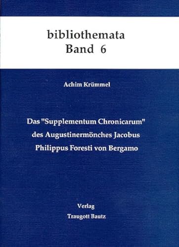 Das Supplementum Chronicarum des Augustinermönches Philippus Foresti von Bergamo. Eine der ältest...