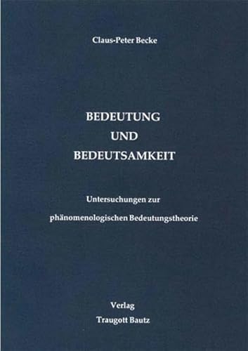 Bedeutung und Bedeutsamkeit. Untersuchungen zur phänomenologischen Bedeutungstheorie.