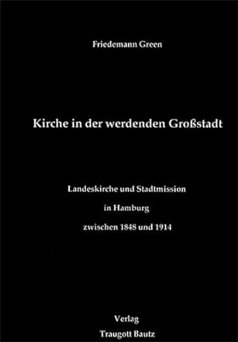 9783883090511: Kirche in der werdenden Grossstadt: Landeskirche und Stadtmission in Hamburg zwischen 1848 und 1914 (Arbeiten für [sic] Kirchengeschichte Hamburgs) (German Edition)