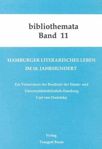 Hamburger literarisches Leben im 18. Jahrhundert. Ein Verzeichnis der Bestände der Staats- und Un...