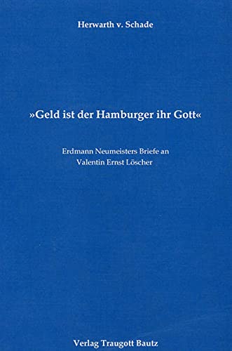 Beispielbild fr Geld ist der Hamburger ihr Gott. Erdmann Neumeisters Briefe an Valentin Ernst Lscher zum Verkauf von Verlag Traugott Bautz GmbH