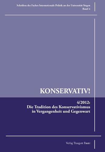 Beispielbild fr Die Tradition des Konservativismus in Vergangenheit und Gegenwart / Konservativ!, Band 4 zum Verkauf von Verlag Traugott Bautz GmbH