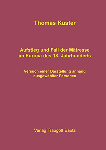 Stock image for Aufstieg und Fall der Mtresse im pa des 18. Jahrhunderts for sale by Verlag Traugott Bautz GmbH