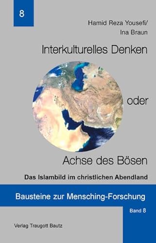 Interkulturelles Denken oder Achse des Bösen / Das Islambild im christlichen Abendland /Band 8 de...