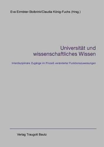 Beispielbild fr Universitt und wissenschaftliches Wissen. Interdisziplinre Zugnge im Proze vernderter Funktionszuweisungen zum Verkauf von Verlag Traugott Bautz GmbH