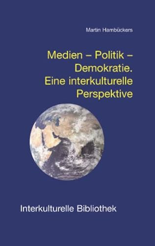 Beispielbild fr Medien - Politik - Demokratie. Eine interkulturelle Perspektive / IKB 25 zum Verkauf von Verlag Traugott Bautz GmbH