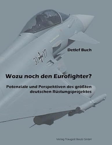 Stock image for Wozu noch den Eurofighter? - Potenziale und Perspektiven des grten deutschen Druck for sale by Verlag Traugott Bautz GmbH