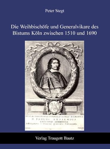Stock image for Die Weihbischfe und Generalvikare des Bistums Kln zwischen 1510 und 1690 for sale by Verlag Traugott Bautz GmbH