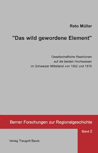 "Das wild gewordene Element" - Gesellschaftliche Reaktionen auf die beiden Hochwasser im Schweize...