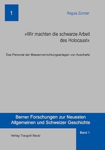 Beispielbild fr Wir machten die schwarze Arbeit des Holocaust. Das Personal der Massenvernichtungsanlagen von Auschwitz zum Verkauf von Verlag Traugott Bautz GmbH