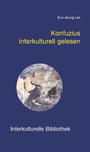 Beispielbild fr Konfuzius interkulturell gelesen. Interkulturelle Bibliothek, Band 63 zum Verkauf von Verlag Traugott Bautz GmbH