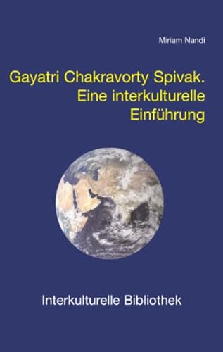 Beispielbild fr Gayatri Chakravorty Spivak. Eine interkulturelle Einfhrung. Interkulturelle Bibliothek, Band 73 zum Verkauf von Verlag Traugott Bautz GmbH