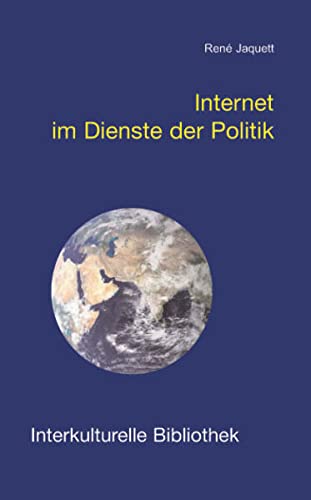 Stock image for Internet im Dienste der Politik, Interkulturelle Bibliothek Band 76 for sale by Verlag Traugott Bautz GmbH