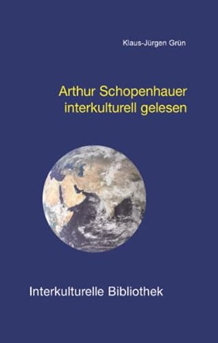 Arthur Schopenhauer interkulturell gelesen / Interkulturelle Bibliothek, Band 87 - Klaus-Jürgen Grün