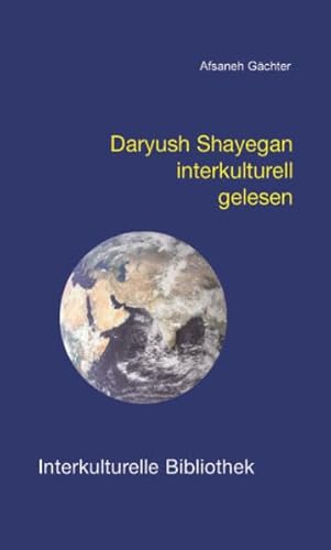 Stock image for Daryush Shayegan interkulturell gelesen / Interkulturelle Bibliothek, Band 91 for sale by Verlag Traugott Bautz GmbH