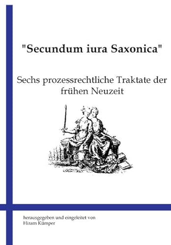 9783883093055: Secundum iura Saxonica: Sechs prozessrechtliche Traktate der frhen Neuzeit