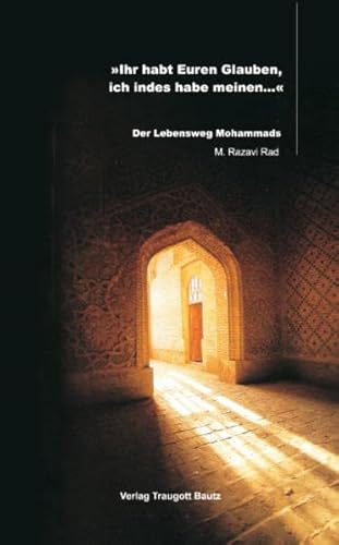 Beispielbild fr Ihr habt Euren Glauben, ich indes habe meinem / Der Lebensweg Mohammads zum Verkauf von Verlag Traugott Bautz GmbH