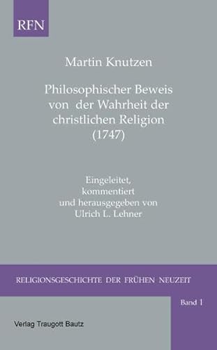 Imagen de archivo de Philosophischer Beweis von der Wahrheit der christlichen Religion (1747) / RELIGIONSGESCHICHTE DER FRHEN NEUZEIT Band 1 a la venta por Verlag Traugott Bautz GmbH