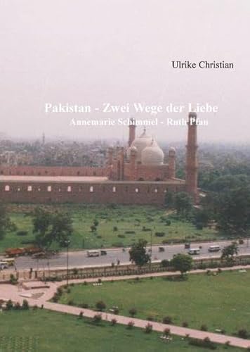 Beispielbild fr Pakistan - Zwei Wege der Liebe / Annemarie Schimmel - Ruth Pfau zum Verkauf von Verlag Traugott Bautz GmbH